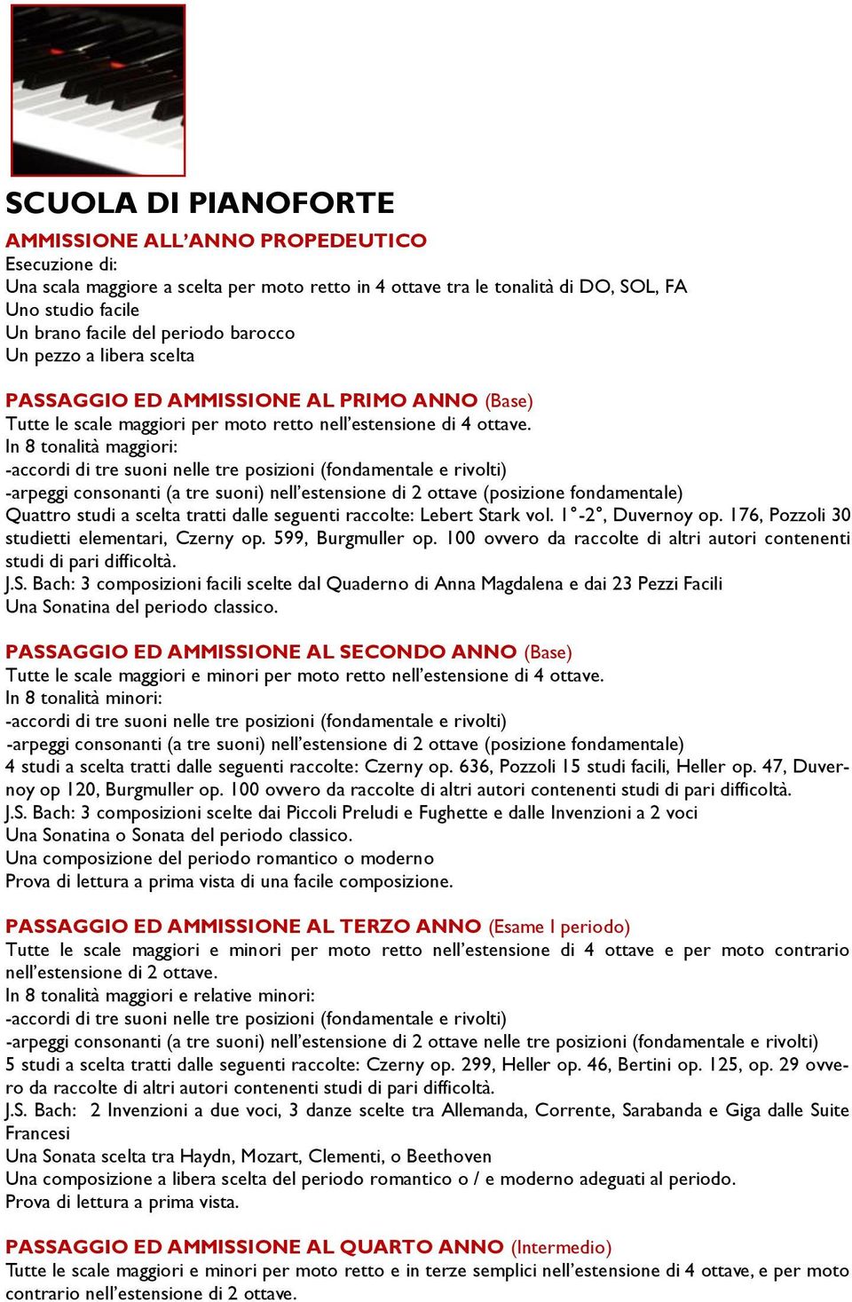 In 8 tonalità maggiori: -accordi di tre suoni nelle tre posizioni (fondamentale e rivolti) -arpeggi consonanti (a tre suoni) nell estensione di 2 ottave (posizione fondamentale) Quattro studi a