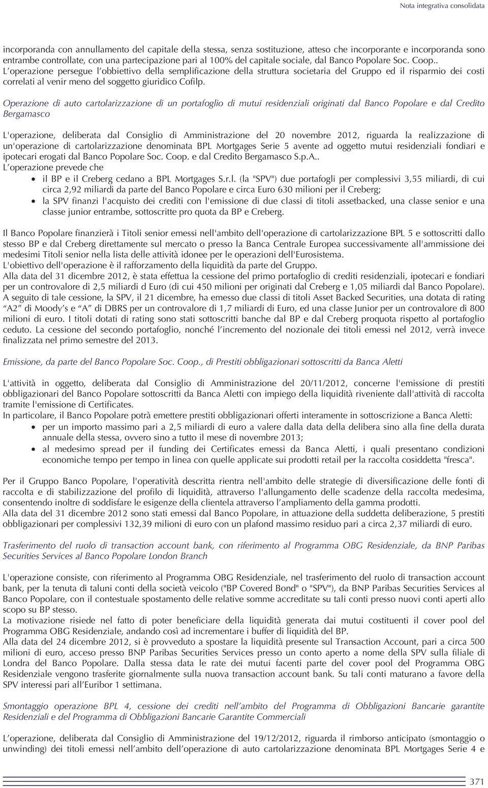 . L operazione persegue l obbiettivo della semplificazione della struttura societaria del Gruppo ed il risparmio dei costi correlati al venir meno del soggetto giuridico Cofilp.