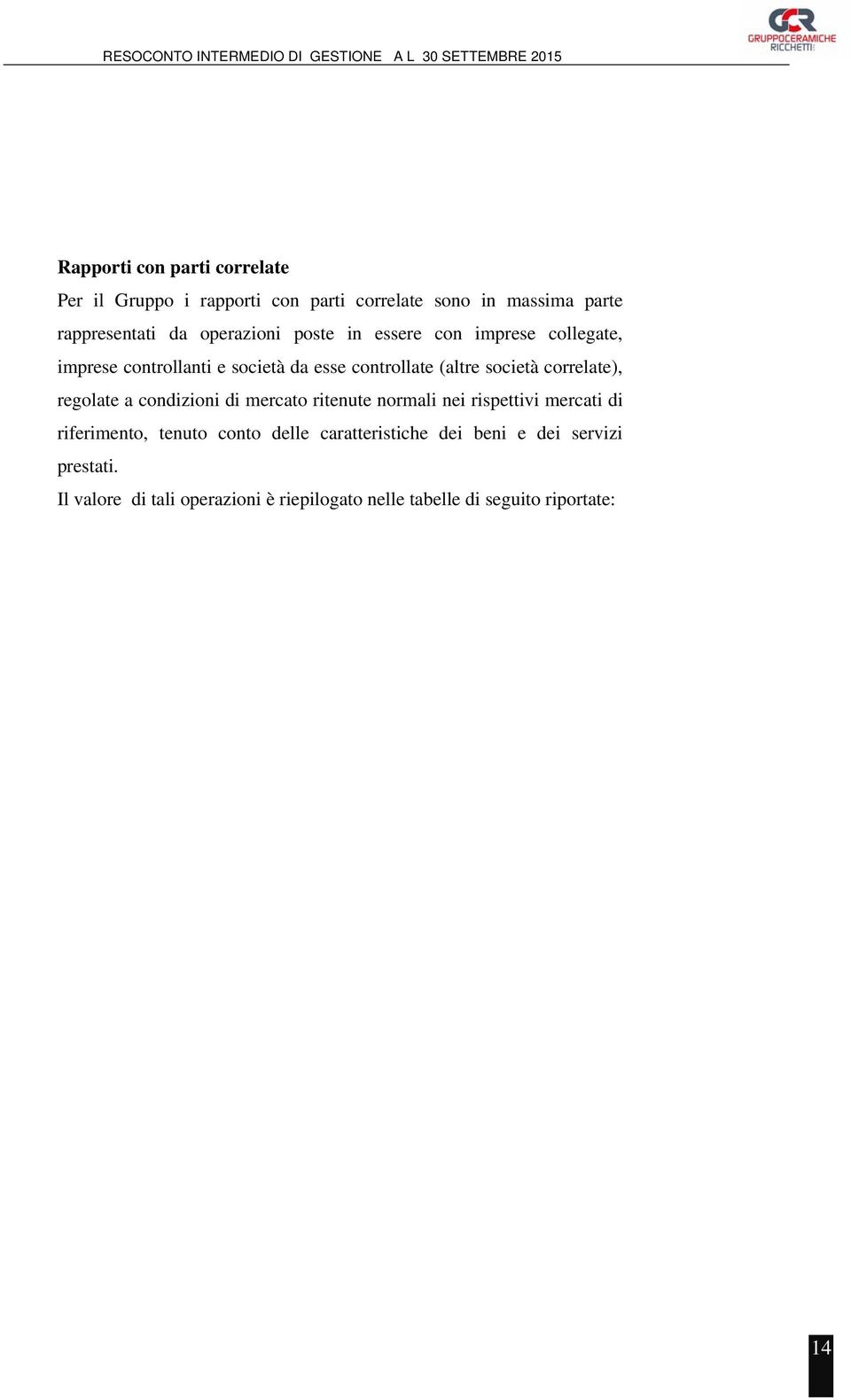 correlate), regolate a condizioni di mercato ritenute normali nei rispettivi mercati di riferimento, tenuto conto delle