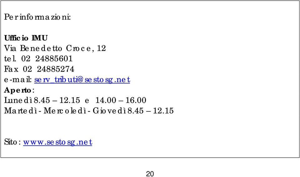 serv_tributi@sestosg.net Aperto: Lunedì 8.45 12.15 e 14.