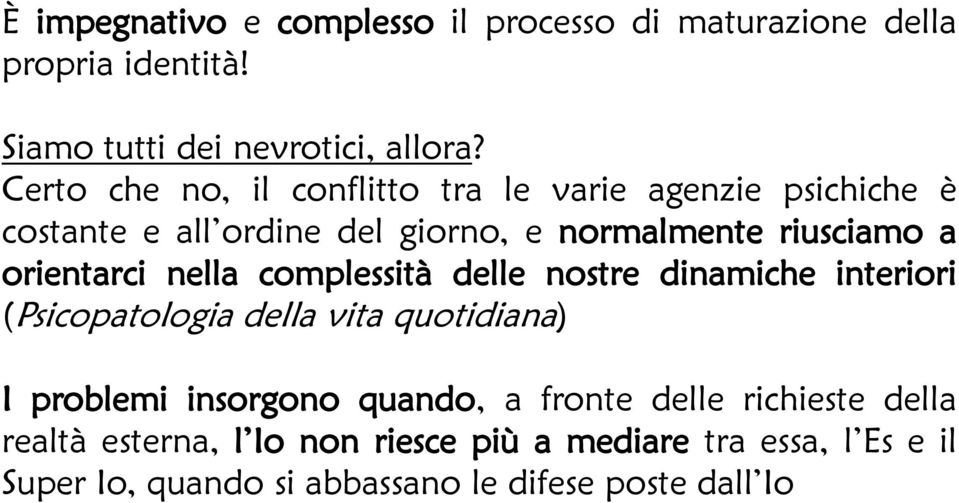 orientarci nella complessità delle nostre dinamiche interiori (Psicopatologia della vita quotidiana) I problemi insorgono