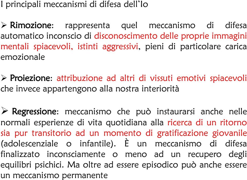 meccanismo che può instaurarsi anche nelle normali esperienze di vita quotidiana alla ricerca di un ritorno sia pur transitorio ad un momento di gratificazione giovanile