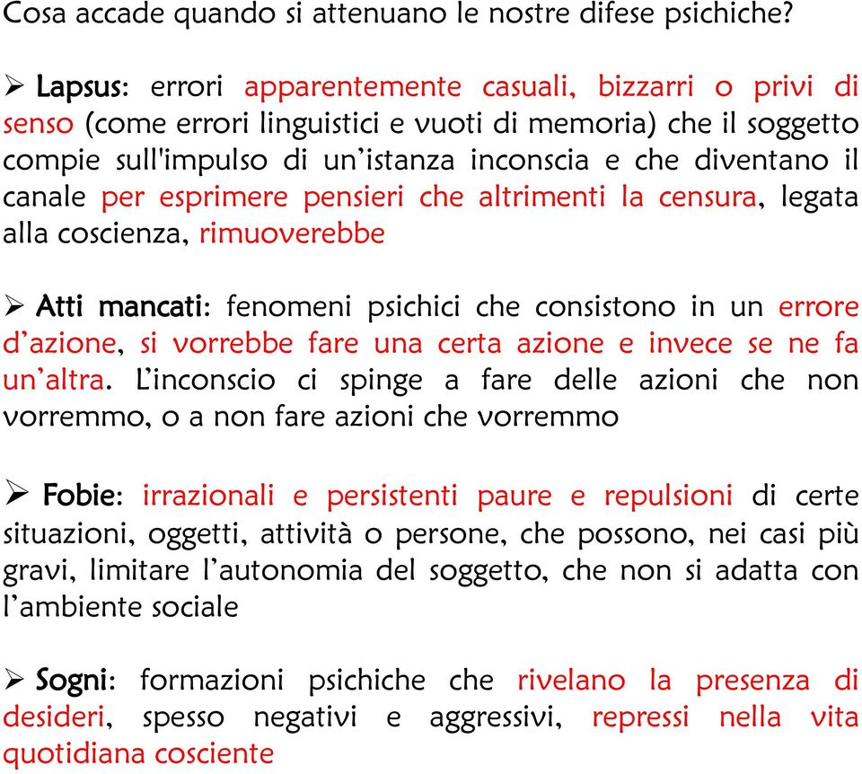 esprimere pensieri che altrimenti la censura, legata alla coscienza, rimuoverebbe Atti mancati: fenomeni psichici che consistono in un errore d azione, si vorrebbe fare una certa azione e invece se