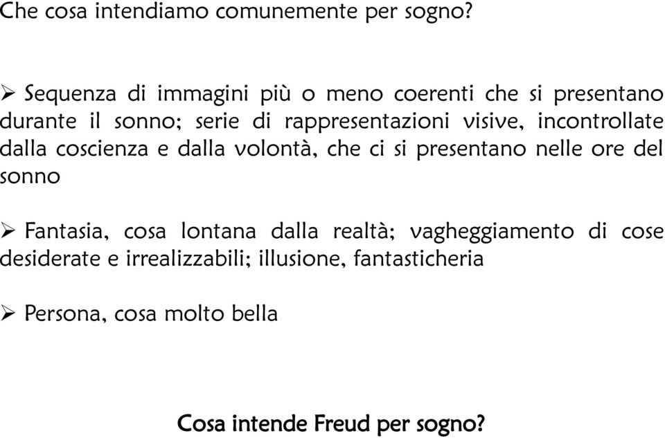 visive, incontrollate dalla coscienza e dalla volontà, che ci si presentano nelle ore del sonno