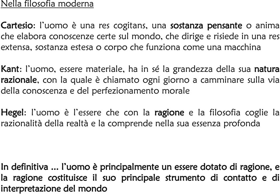 camminare sulla via della conoscenza e del perfezionamento morale Hegel: l uomo è l essere che con la ragione e la filosofia coglie la razionalità della realtà e la comprende