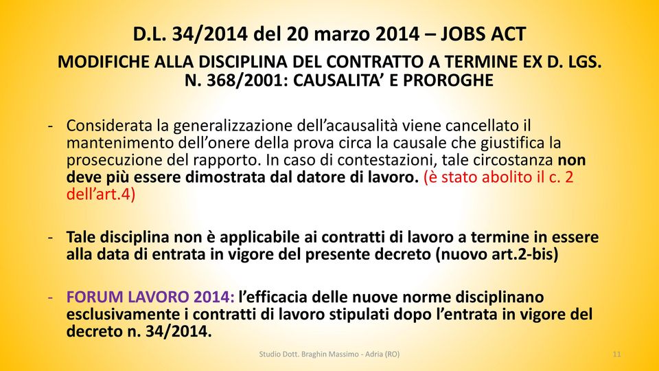 In caso di contestazioni, tale circostanza non deve più essere dimostrata dal datore di lavoro. (è stato abolito il c. 2 dell art.