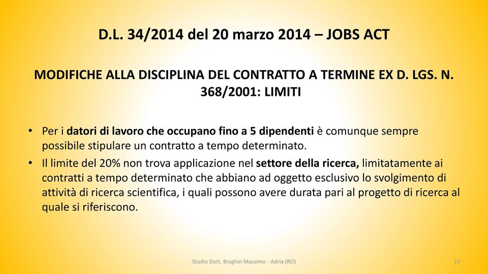 Il limite del 20% non trova applicazione nel settore della ricerca, limitatamente ai contratti a tempo determinato che abbiano ad oggetto