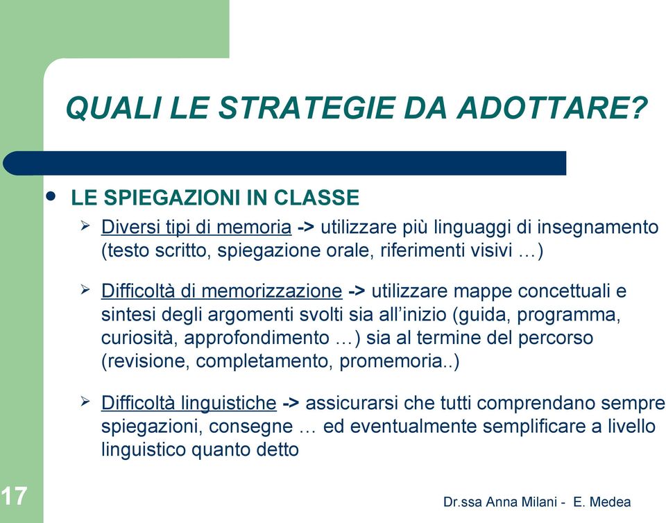 visivi ) Difficoltà di memorizzazione -> utilizzare mappe concettuali e sintesi degli argomenti svolti sia all inizio (guida, programma,