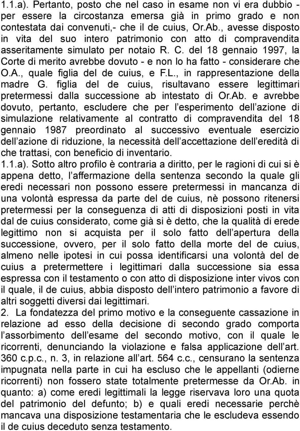 del 18 gennaio 1997, la Corte di merito avrebbe dovuto - e non lo ha fatto - considerare che O.A., quale figlia del de cuius, e F.L., in rappresentazione della madre G.