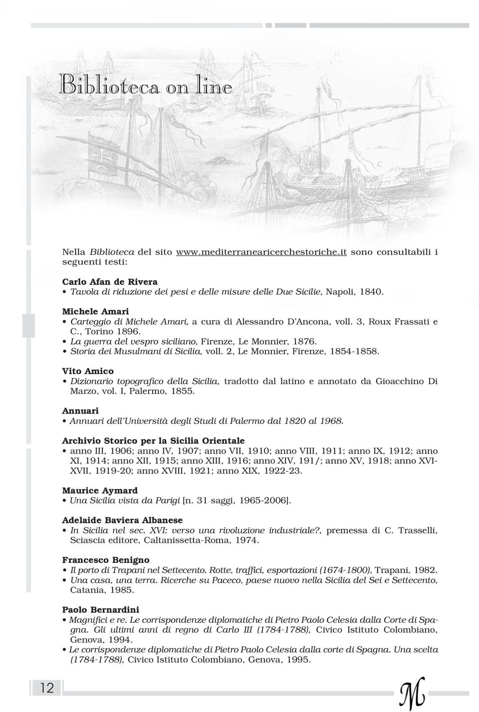 Storia dei Musulmani di Sicilia, voll. 2, Le Monnier, Firenze, 1854-1858. Vito Amico Dizionario topografico della Sicilia, tradotto dal latino e annotato da Gioacchino Di Marzo, vol. I, Palermo, 1855.