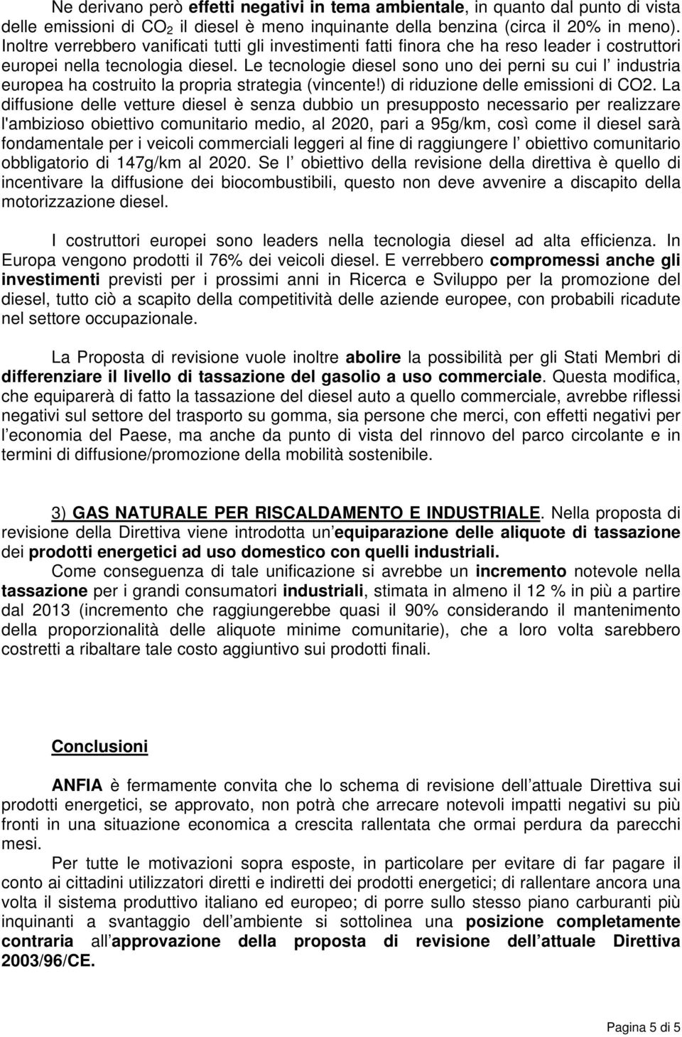 Le tecnologie diesel sono uno dei perni su cui l industria europea ha costruito la propria strategia (vincente!) di riduzione delle emissioni di CO2.