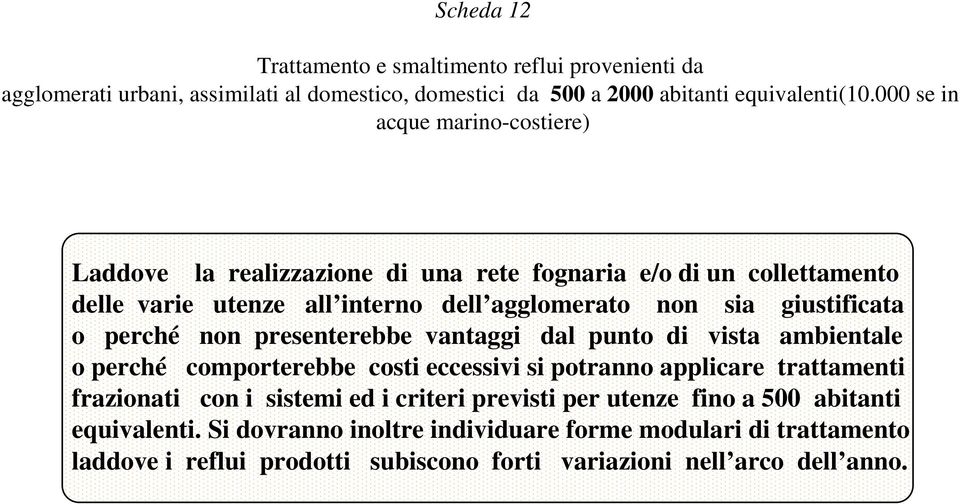 o perché non presenterebbe vantaggi dal punto di vista ambientale o perché comporterebbe costi eccessivi si potranno applicare trattamenti frazionati con i sistemi ed i