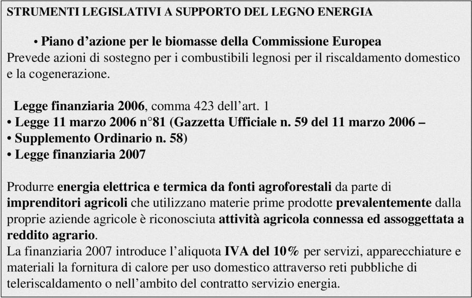 58) Legge finanziaria 2007 Produrre energia elettrica e termica da fonti agroforestali da parte di imprenditori agricoli che utilizzano materie prime prodotte prevalentemente dalla proprie aziende