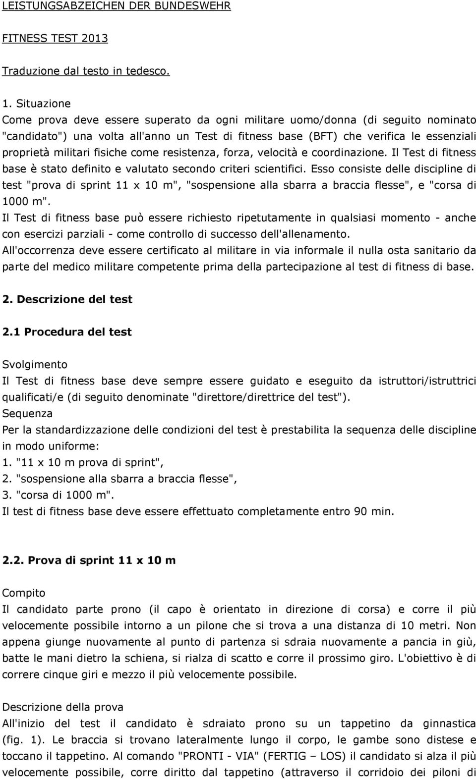 fisiche come resistenza, forza, velocità e coordinazione. Il Test di fitness base è stato definito e valutato secondo criteri scientifici.