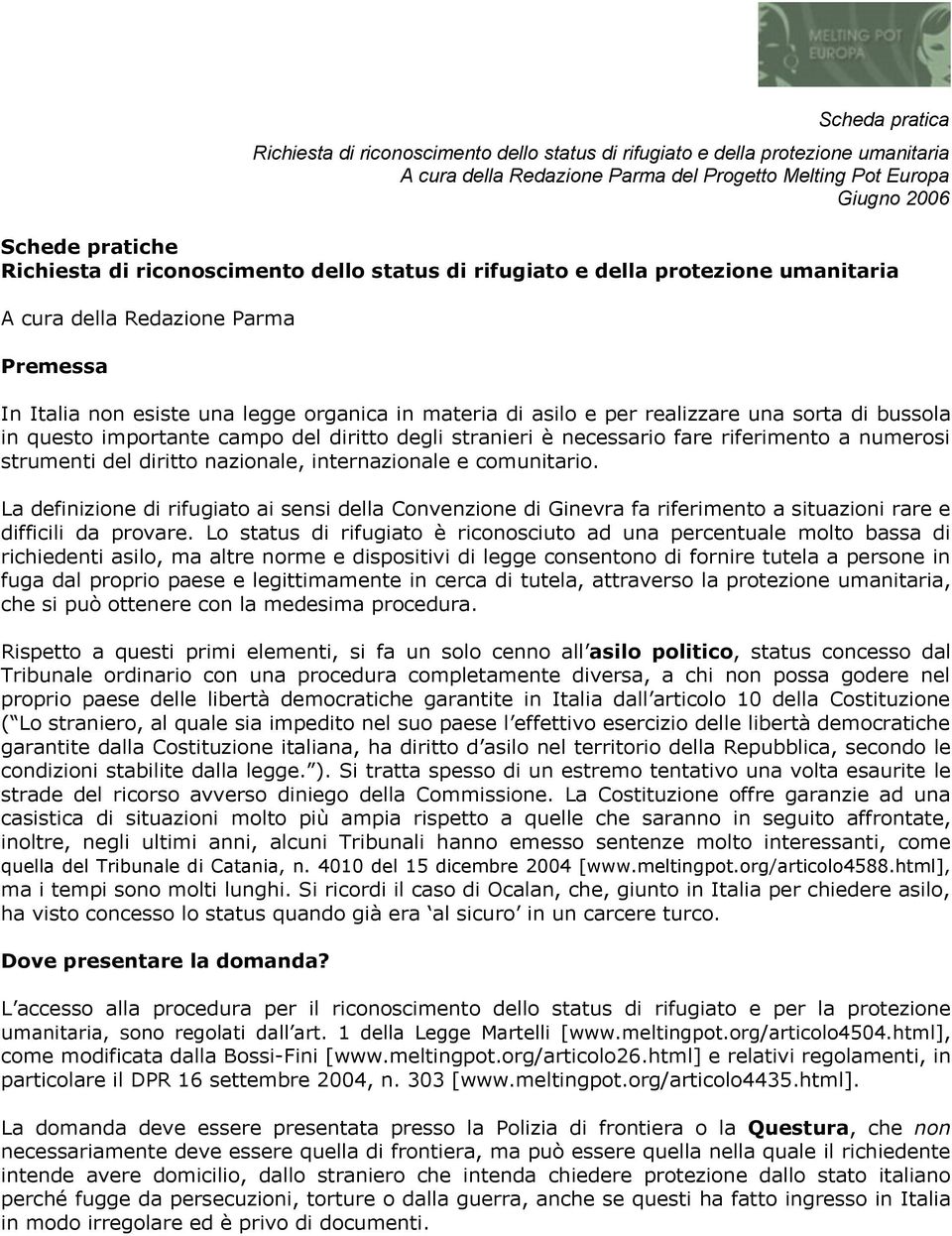 La definizione di rifugiato ai sensi della Convenzione di Ginevra fa riferimento a situazioni rare e difficili da provare.