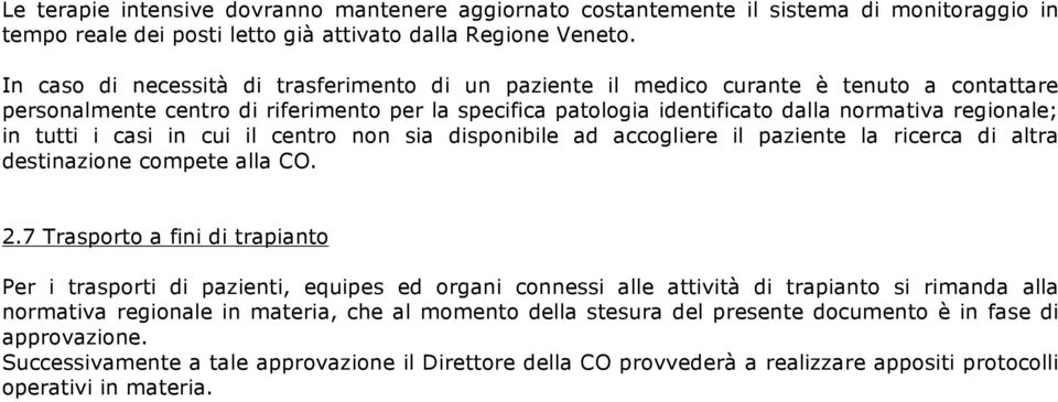 tutti i casi in cui il centro non sia disponibile ad accogliere il paziente la ricerca di altra destinazione compete alla CO. 2.