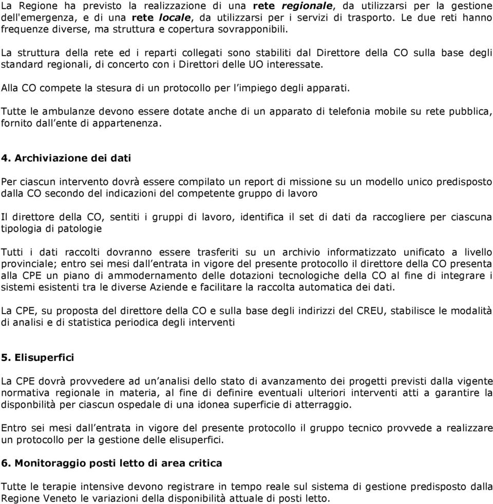 La struttura della rete ed i reparti collegati sono stabiliti dal Direttore della CO sulla base degli standard regionali, di concerto con i Direttori delle UO interessate.