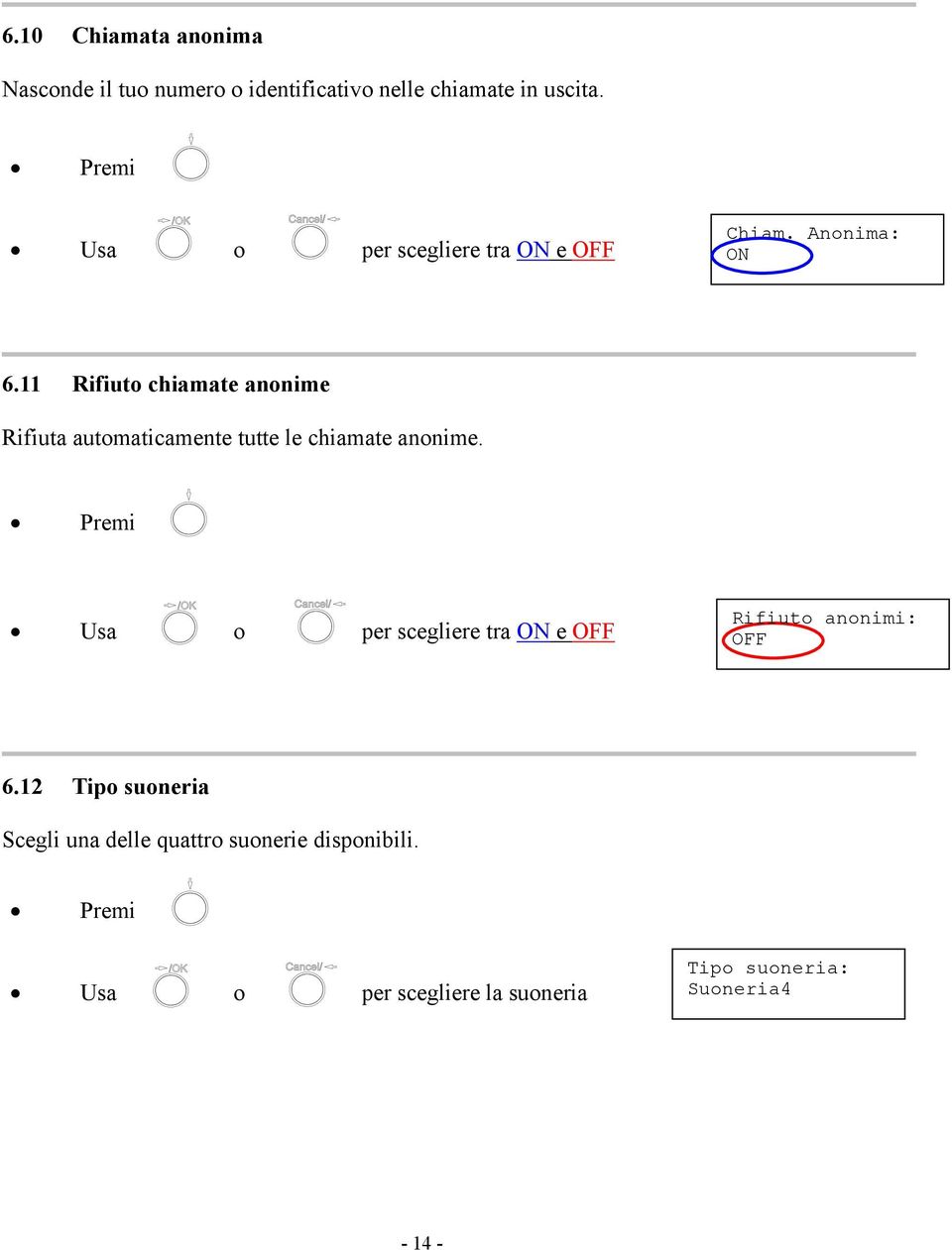 11 Rifiuto chiamate anonime Rifiuta automaticamente tutte le chiamate anonime.