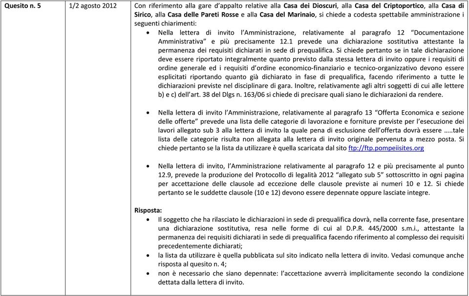 chiede a codesta spettabile amministrazione i seguenti chiarimenti: Nella lettera di invito l Amministrazione, relativamente al paragrafo 12 Documentazione Amministrativa e più precisamente 12.