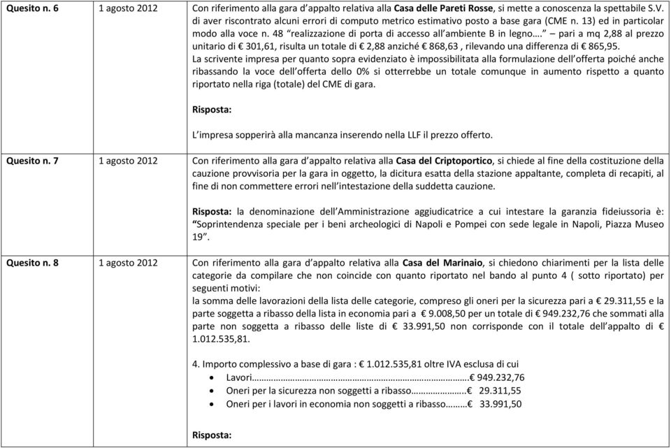 pari a mq 2,88 al prezzo unitario di 301,61, risulta un totale di 2,88 anziché 868,63, rilevando una differenza di 865,95.