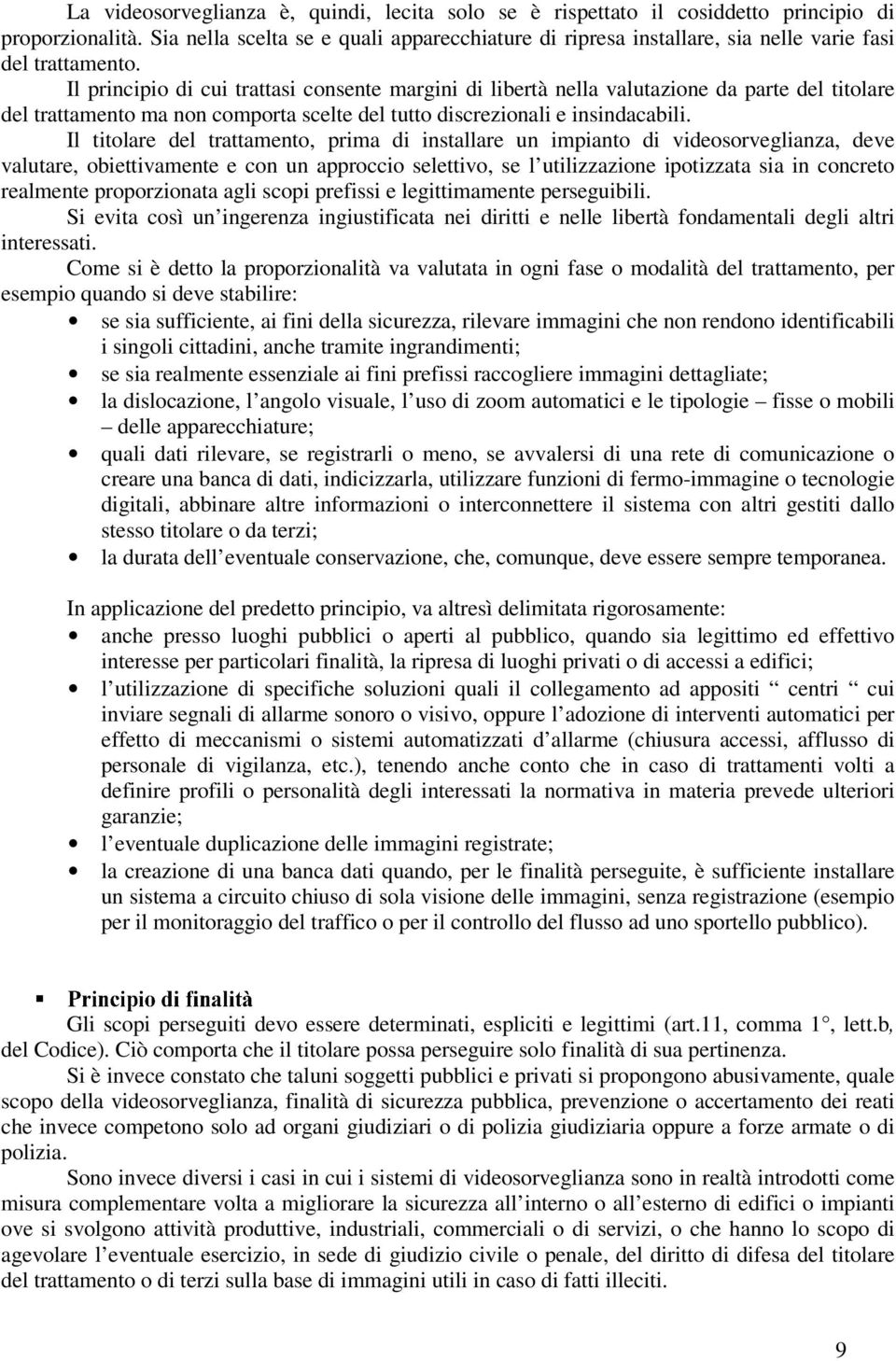 Il principio di cui trattasi consente margini di libertà nella valutazione da parte del titolare del trattamento ma non comporta scelte del tutto discrezionali e insindacabili.