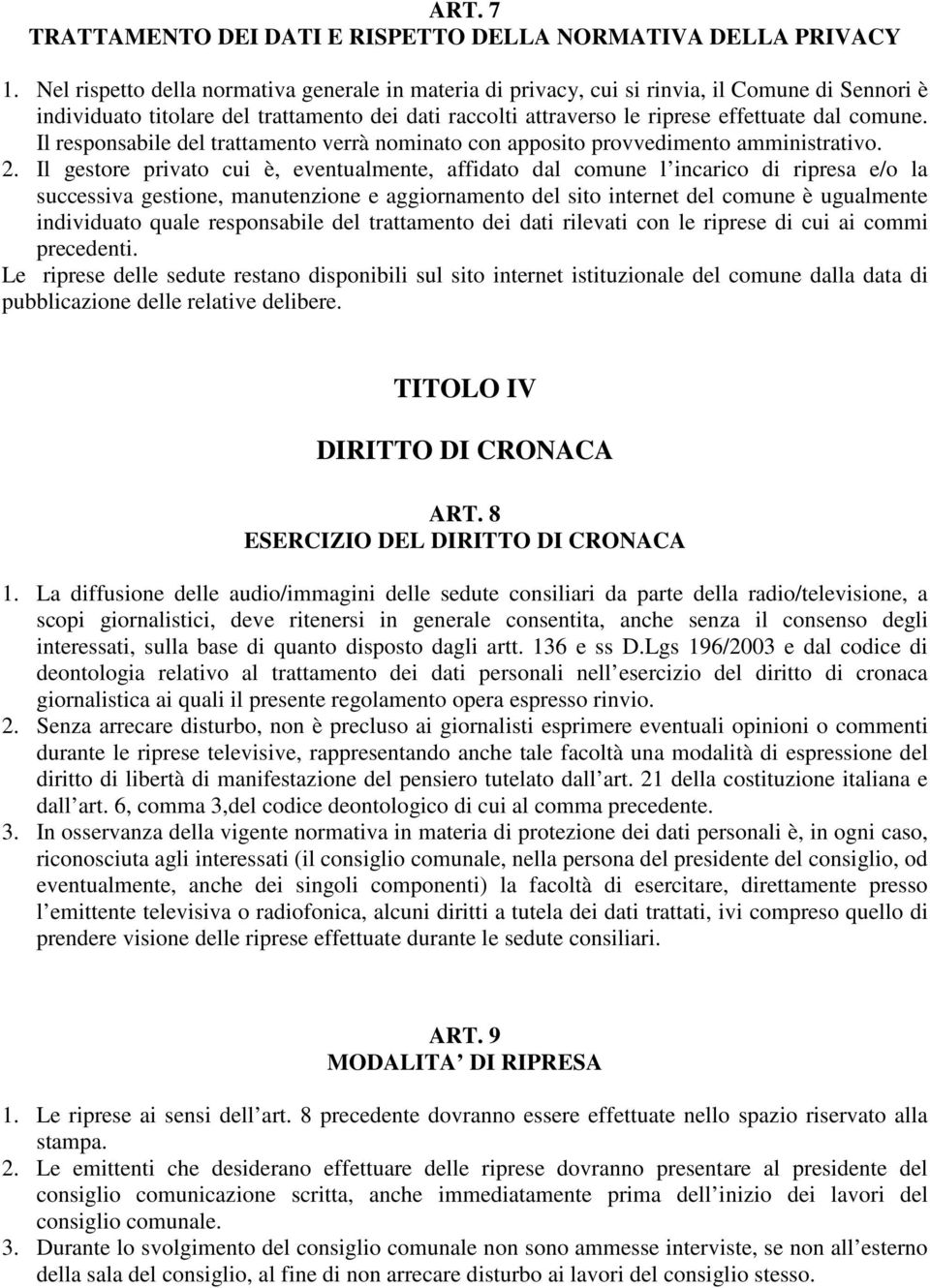 Il responsabile del trattamento verrà nominato con apposito provvedimento amministrativo. 2.