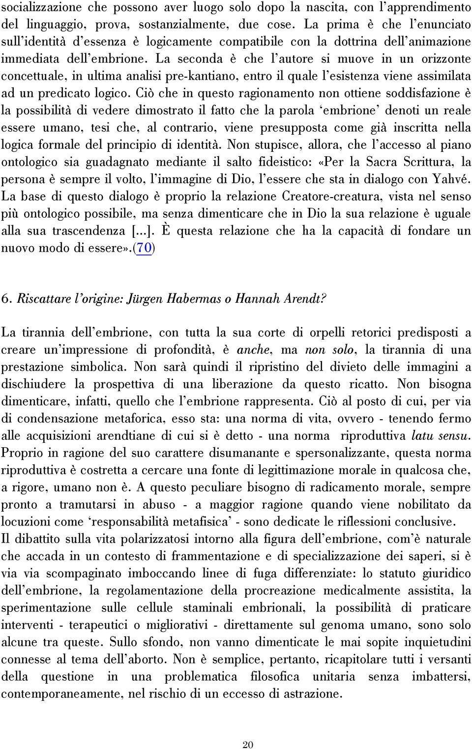 La seconda è che l autore si muove in un orizzonte concettuale, in ultima analisi pre-kantiano, entro il quale l esistenza viene assimilata ad un predicato logico.