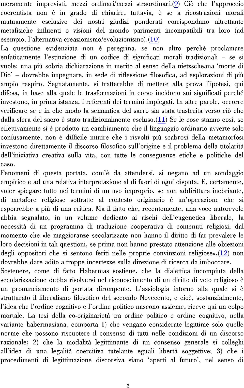 o visioni del mondo parimenti incompatibili tra loro (ad esempio, l alternativa creazionismo/evoluzionismo).