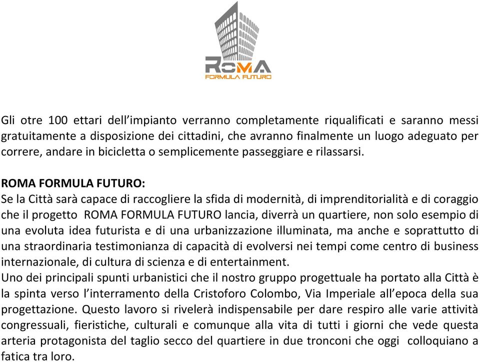 ROMA FORMULA FUTURO: Se la Città sarà capace di raccogliere la sfida di modernità, di imprenditorialità e di coraggio che il progetto ROMA FORMULA FUTURO lancia, diverrà un quartiere, non solo