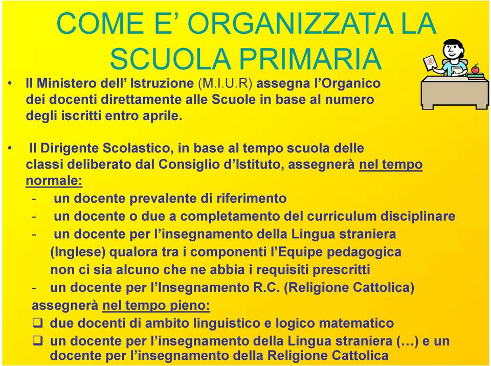 completamento del curriculum disciplinare - un docente per l insegnamento della Lingua straniera (Inglese) qualora tra i componenti l Equipe pedagogica non ci sia alcuno che ne abbia i requisiti