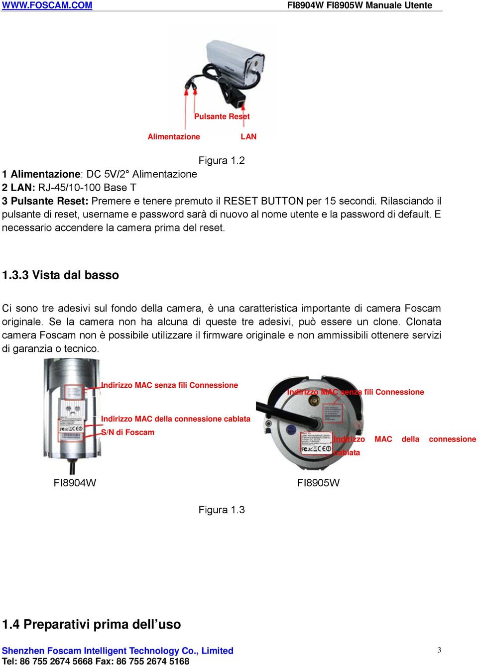 3 Vista dal basso Ci sono tre adesivi sul fondo della camera, è una caratteristica importante di camera Foscam originale. Se la camera non ha alcuna di queste tre adesivi, può essere un clone.