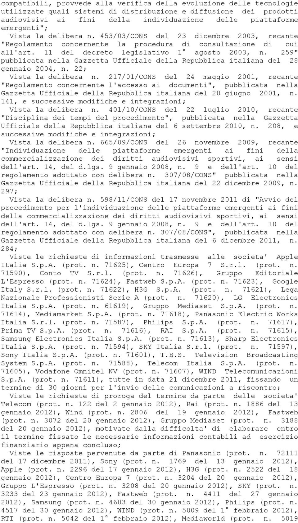 259" pubblicata nella Gazzetta Ufficiale della Repubblica italiana del 28 gennaio 2004, n. 22; Vista la delibera n.