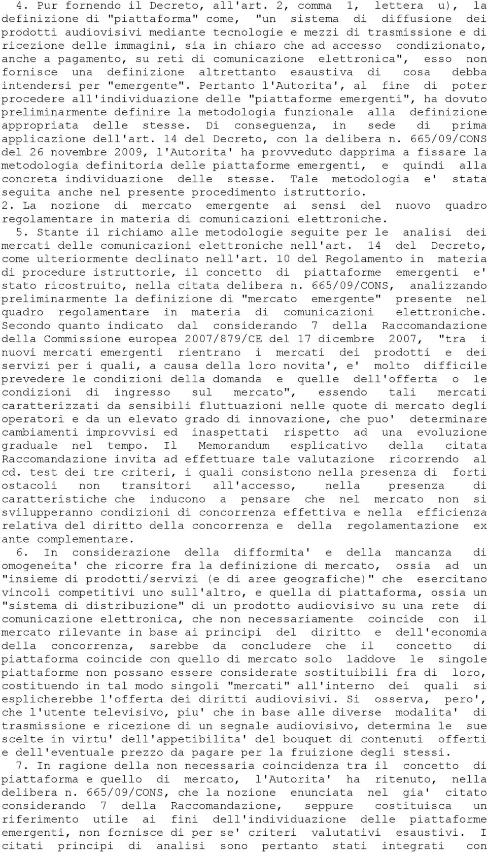 chiaro che ad accesso condizionato, anche a pagamento, su reti di comunicazione elettronica", esso non fornisce una definizione altrettanto esaustiva di cosa debba intendersi per "emergente".