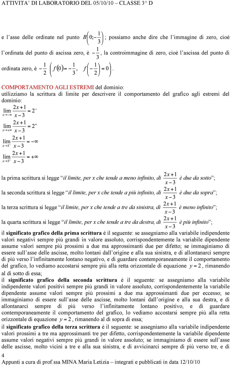 a meno infinito, di la seconda scrittura si legge il limite, per x che tende a più infinito, di la terza scrittura si legge il limite, per x che tende a tre da sinistra, di la quarta scrittura si