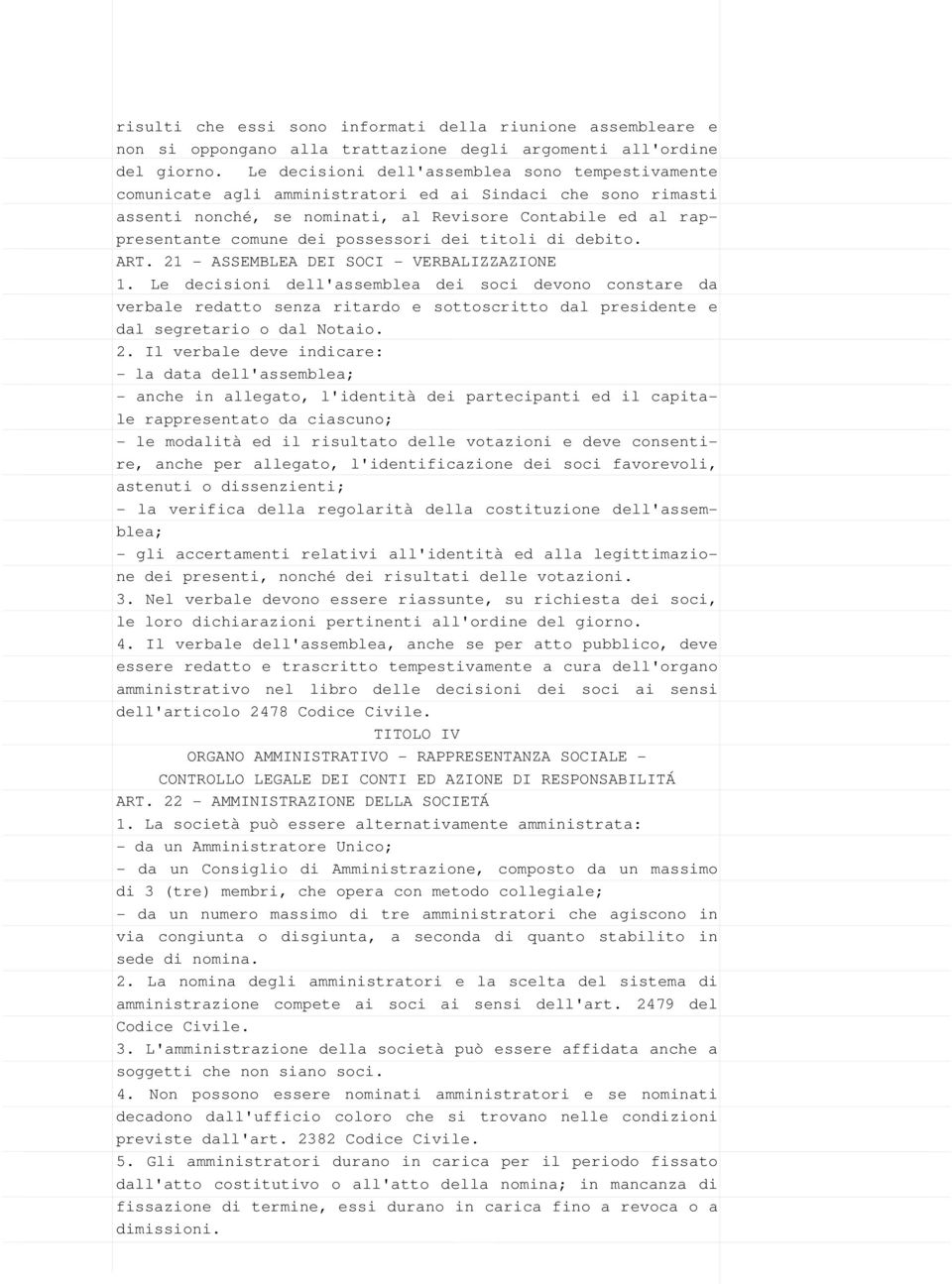 possessori dei titoli di debito. ART. 21 - ASSEMBLEA DEI SOCI - VERBALIZZAZIONE 1.