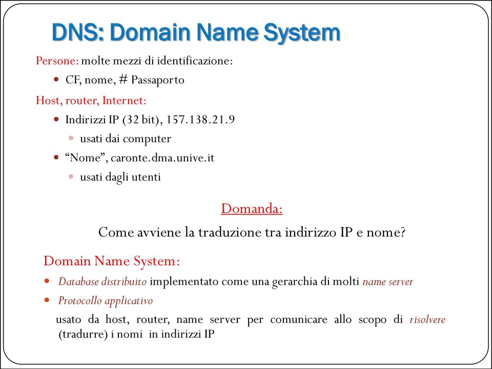 it usati dagli utenti 4 Domanda: Come avviene la traduzione tra indirizzo IP e nome?