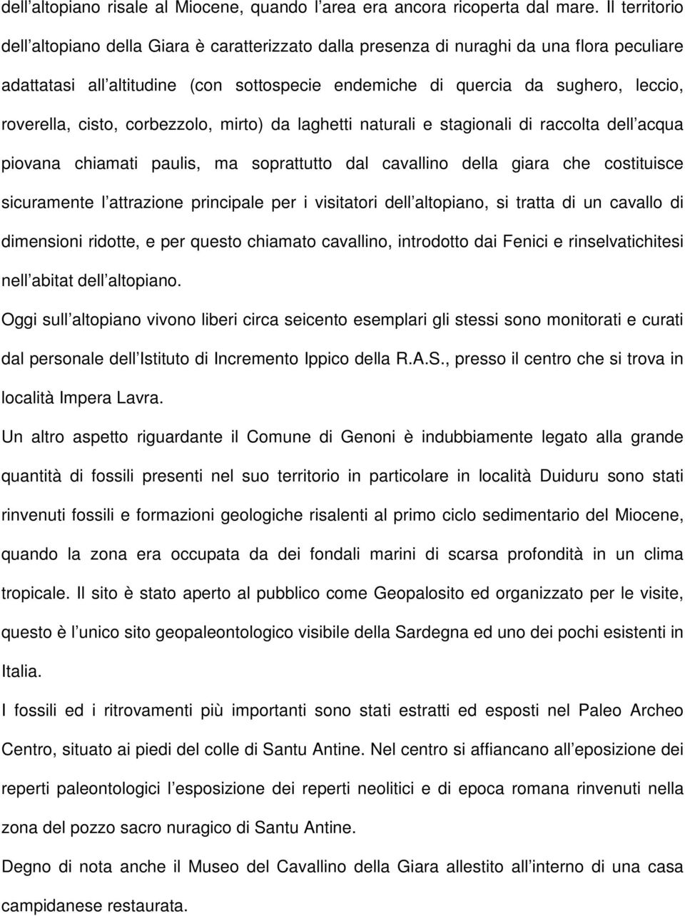 roverella, cisto, corbezzolo, mirto) da laghetti naturali e stagionali di raccolta dell acqua piovana chiamati paulis, ma soprattutto dal cavallino della giara che costituisce sicuramente l