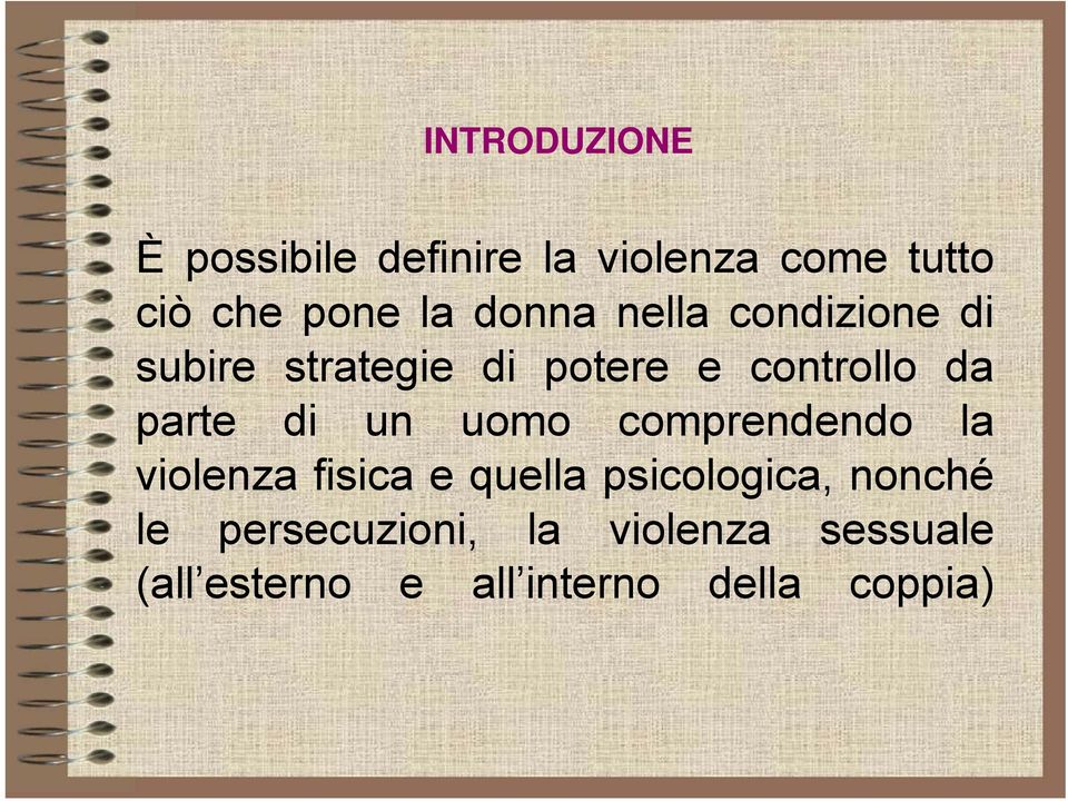 di un uomo comprendendo la violenza fisica e quella psicologica, nonché le