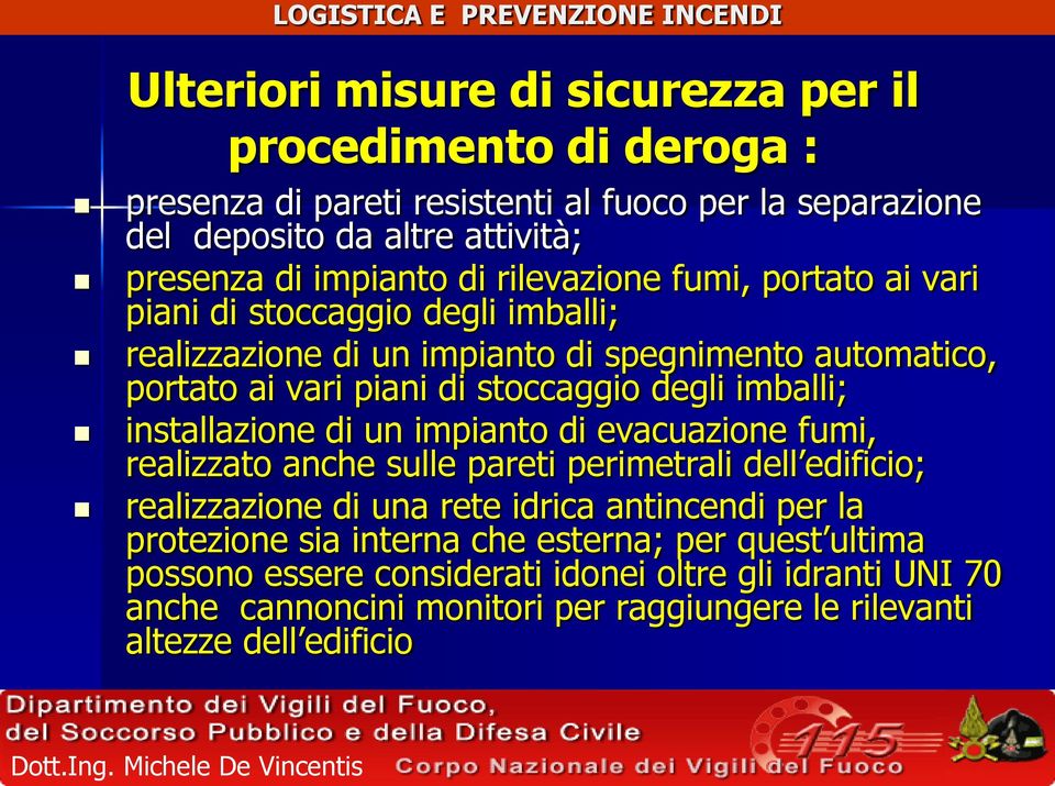 installazione di un impianto di evacuazione fumi, realizzato anche sulle pareti perimetrali dell edificio; realizzazione di una rete idrica antincendi per la protezione sia interna