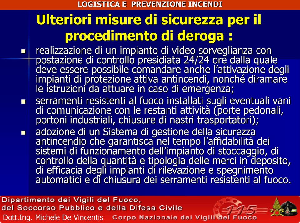 vani di comunicazione con le restanti attività (porte pedonali, portoni industriali, chiusure di nastri trasportatori); adozione di un Sistema di gestione della sicurezza antincendio che garantisca