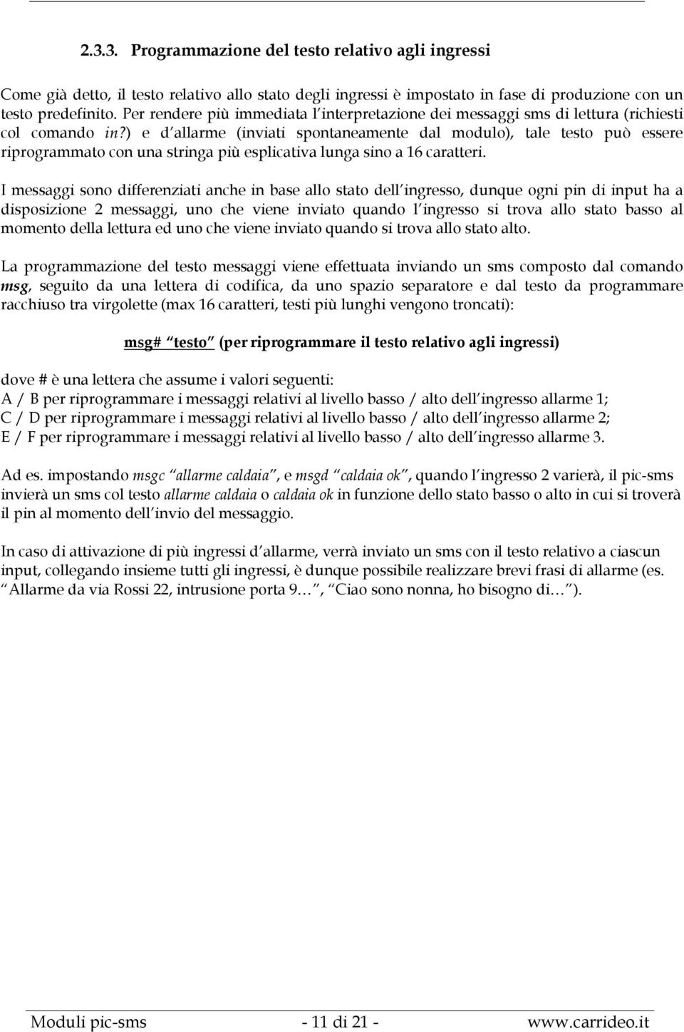 ) e d allarme (inviati spontaneamente dal modulo), tale testo può essere riprogrammato con una stringa più esplicativa lunga sino a 16 caratteri.