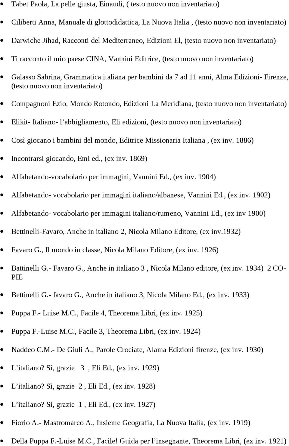 anni, Alma Edizioni- Firenze, (testo nuovo non inventariato) Compagnoni Ezio, Mondo Rotondo, Edizioni La Meridiana, (testo nuovo non inventariato) Elikit- Italiano- l abbigliamento, Eli edizioni,