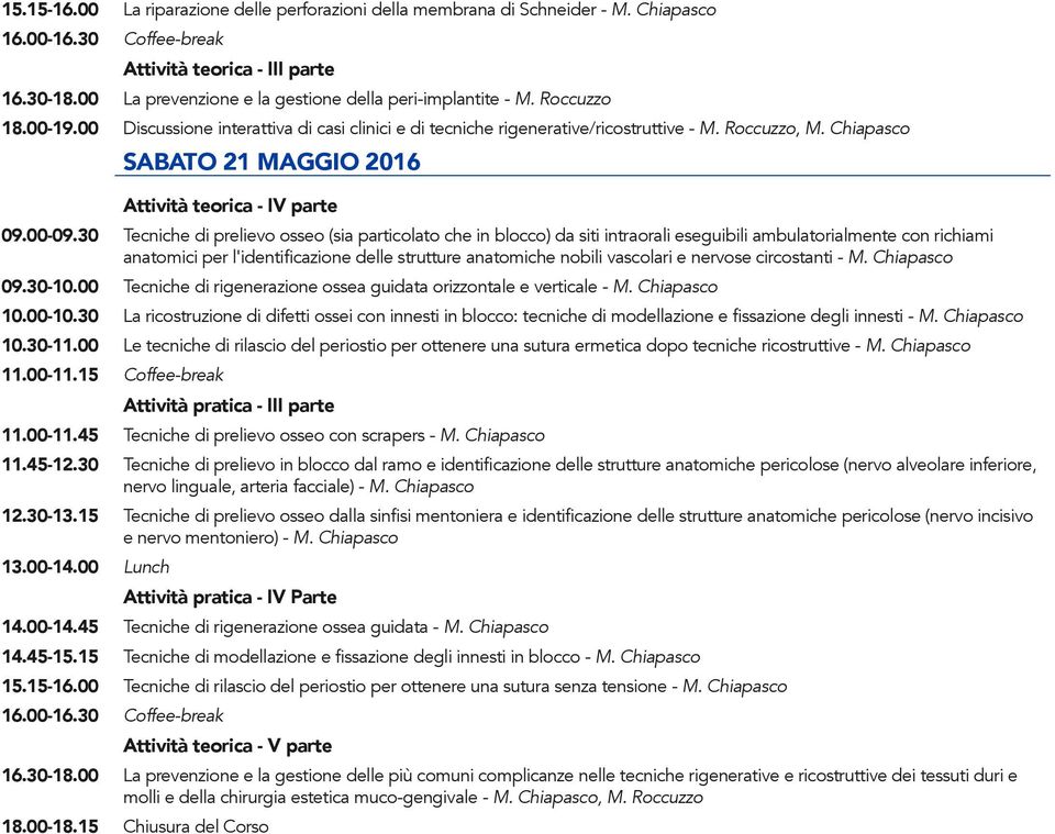 Chiapasco Sabato 21 maggio 2016 Attività teorica - IV parte 09.00-09.