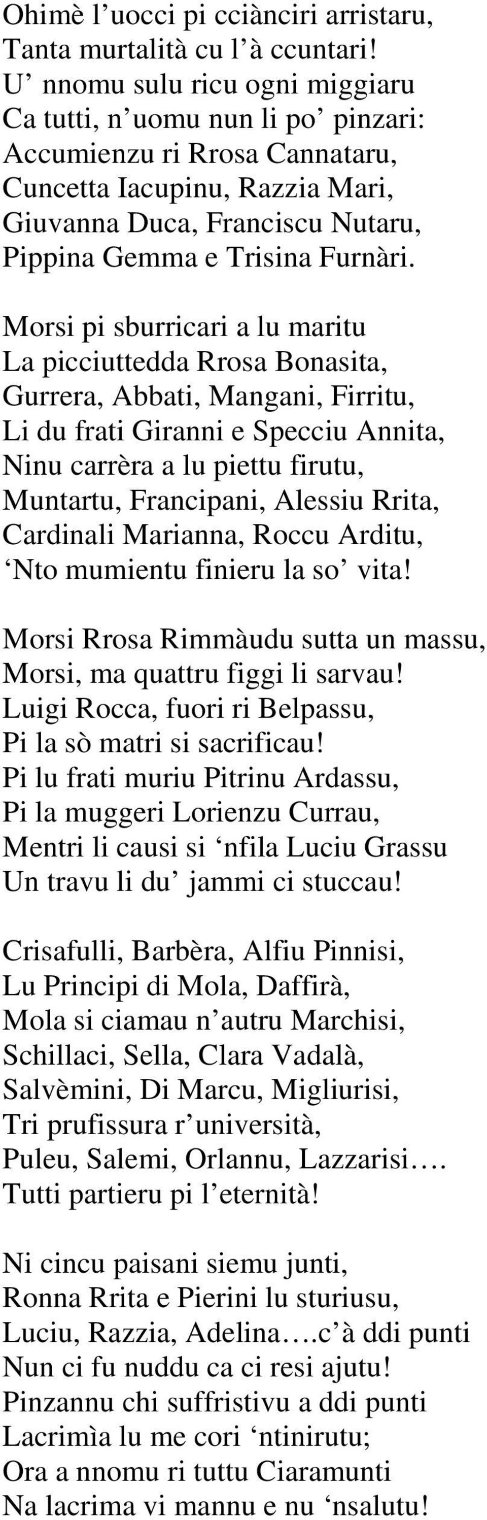 Morsi pi sburricari a lu maritu La picciuttedda Rrosa Bonasita, Gurrera, Abbati, Mangani, Firritu, Li du frati Giranni e Specciu Annita, Ninu carrèra a lu piettu firutu, Muntartu, Francipani, Alessiu