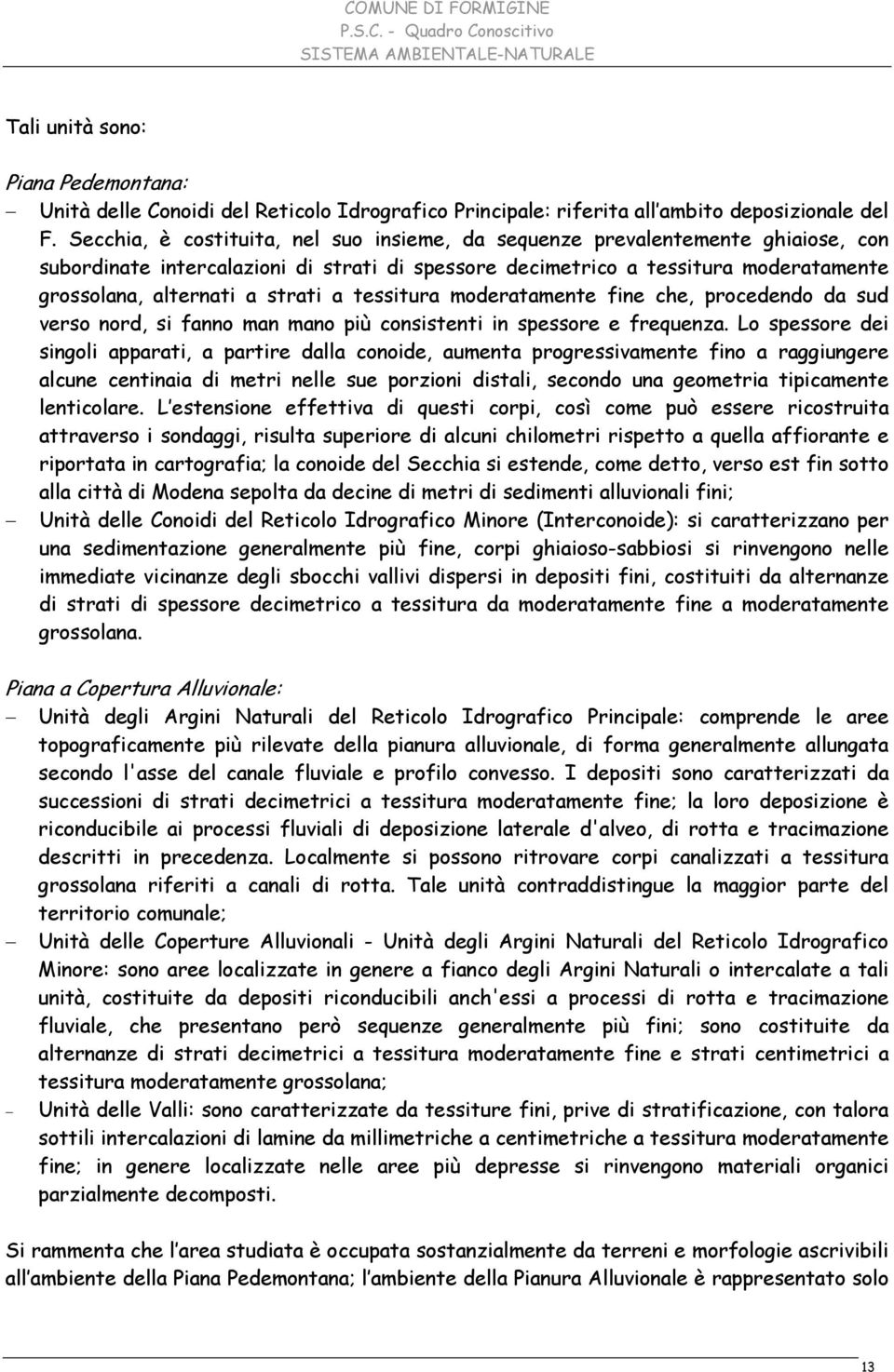 a tessitura moderatamente fine che, procedendo da sud verso nord, si fanno man mano più consistenti in spessore e frequenza.