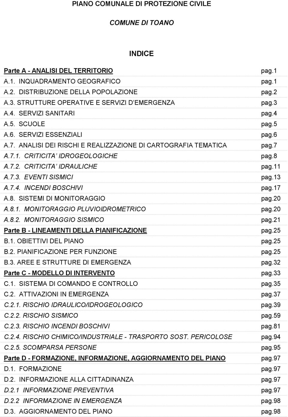 CRITICITA IDRAULICHE A.7.3. EVENTI SISMICI A.7.4. INCENDI BOSCHIVI A.8. SISTEMI DI MONITORAGGIO A.8.1. MONITORAGGIO PLUVIOIDROMETRICO A.8.2.