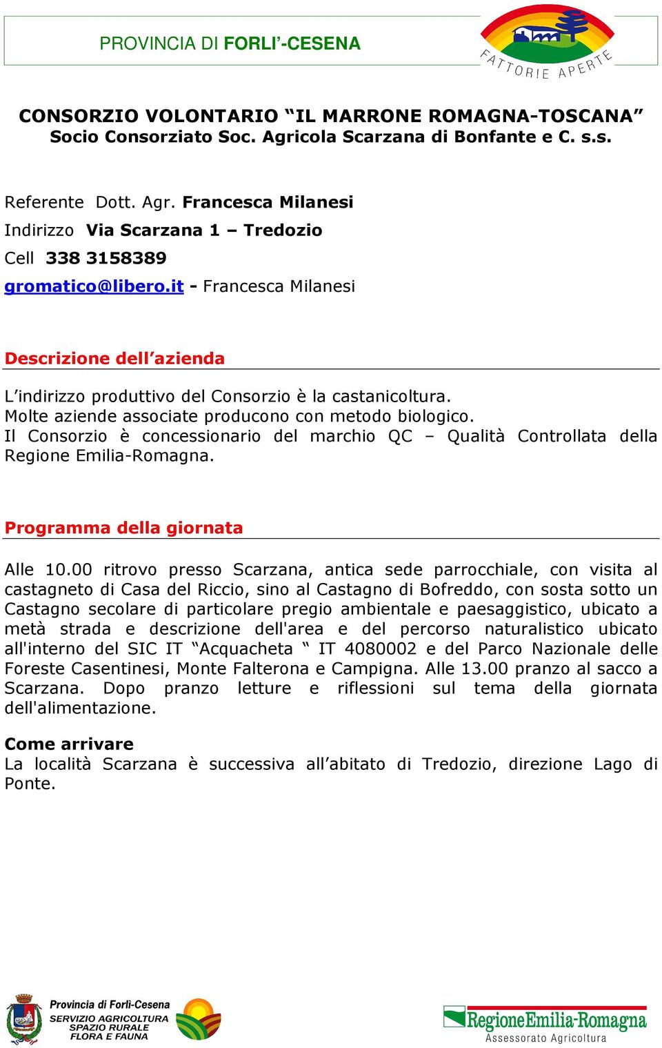 Il Consorzio è concessionario del marchio QC Qualità Controllata della Regione Emilia-Romagna. Alle 10.