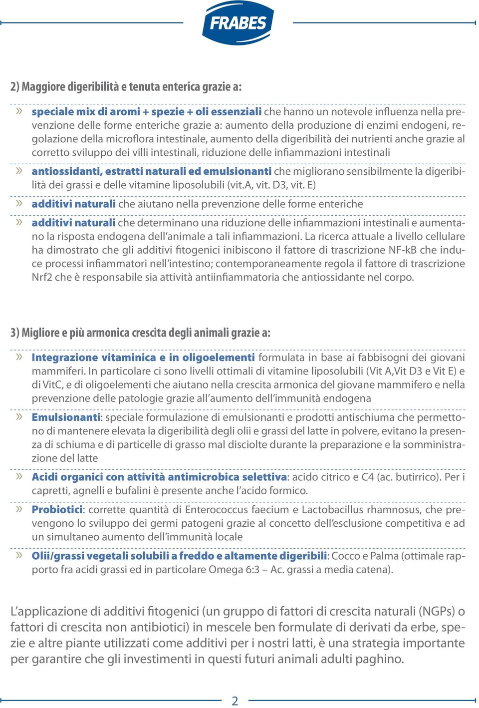 infiammazioni intestinali antiossidanti, estratti naturali ed emulsionanti che migliorano sensibilmente la digeribilità dei grassi e delle vitamine liposolubili (vit.a, vit. D3, vit.