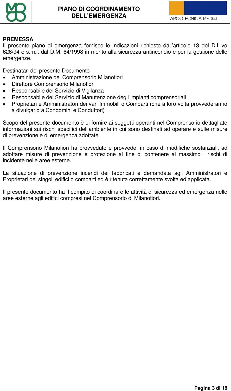 degli impianti comprensoriali Proprietari e Amministratori dei vari Immobili o Comparti (che a loro volta provvederanno a divulgarlo a Condomini e Conduttori) Scopo del presente documento è di