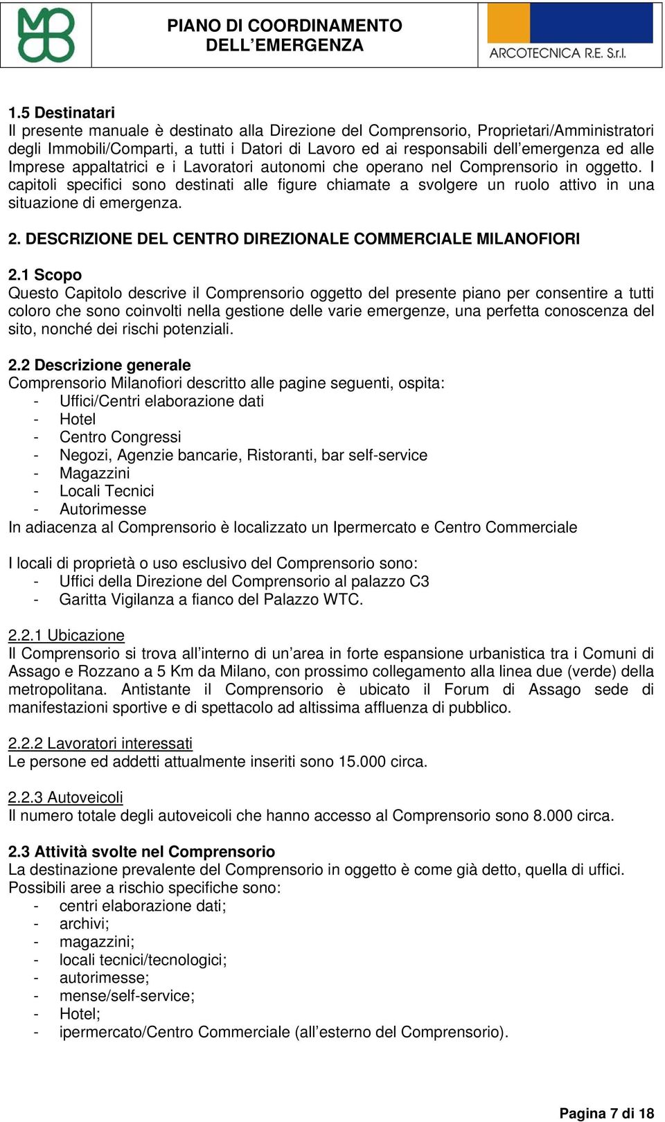 Imprese appaltatrici e i Lavoratori autonomi che operano nel Comprensorio in oggetto.